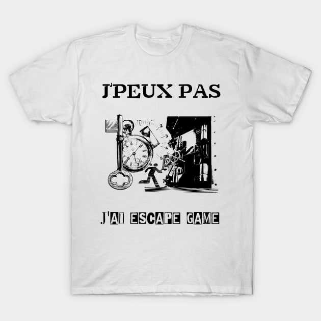 j'peux pas j'ai escape game T-Shirt by ChezALi